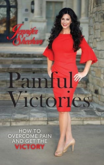 Painful Victories : How to Overcome Pain and Get The Victory