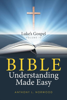Bible Understanding Made Easy Volume IV : Luke's Gospel
