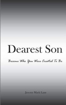 Dearest Son : Become Who You Were Created To Be
