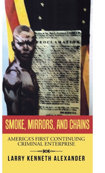 Smoke, Mirrors, and Chains : America's First Continuing Criminal Enterprise