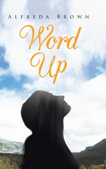 Word Up : Inspirations, Meditations, and Prayers to Help You Face Challenges in Life