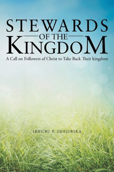 Stewards of the Kingdom : A Call on Followers of Christ to Take Back Their Kingdom