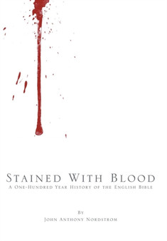 Stained with Blood : A One-Hundred Year History of the English Bible