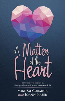 A Matter of the Heart : For where your treasure is, there your heart will be also. Matthew 6: 21