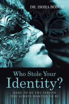 Who Stole Your Identity? : Dare to Be the Person You Always Wanted to Be