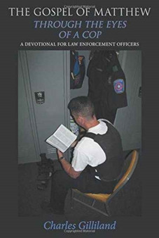 The Gospel of Matthew Through the Eyes of a Cop : A Devotional for Law Enforcement Officers