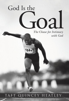 God Is the Goal : The Chase for Intimacy with God
