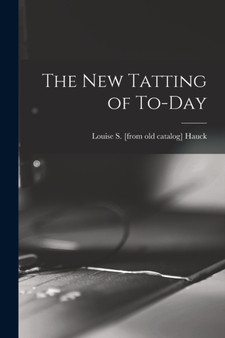The new Tatting of To-day by Louise S [From Old Catalog] Hauck - Paperback