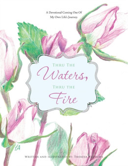 Thru the Waters, Thru the Fire : A Devotional coming out of my own life's journey