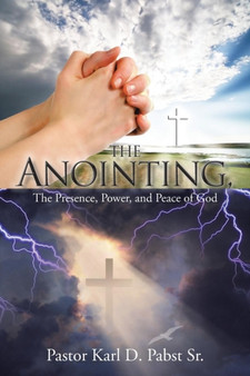 The Anointing, : The Presence, Power, and Peace of God