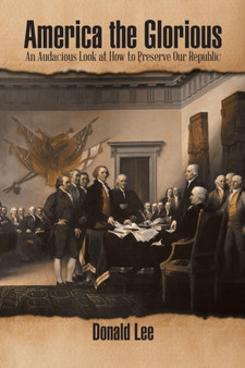 America the Glorious : An Audacious Look at How to Preserve Our Republic