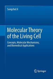 Molecular Theory of the Living Cell : Concepts, Molecular Mechanisms, and Biomedical Applications