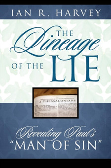 The Lineage of the Lie : Revealing Paul's "Man of Sin"