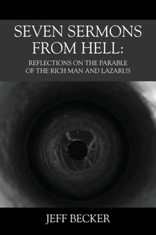 Seven Sermons From Hell : Reflections on the Parable of the Rich Man and Lazarus