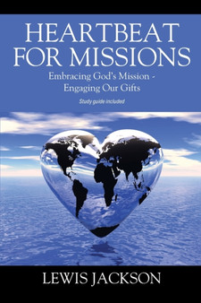 Heartbeat for Missions : Embracing God's Mission - Engaging Our Gifts - Study Guide Included