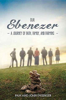 Our Ebenezer : A Journey of Faith, Family, and Farming