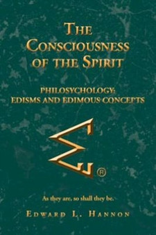 The Consciousness of the Spirit : Philosychology: Edisms and Edimous Concepts