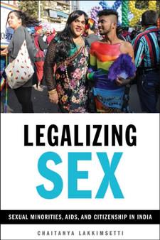 Legalizing Sex : Sexual Minorities, AIDS, and Citizenship in India