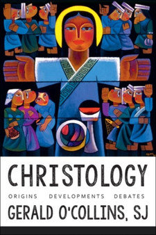 Christology : Origins, Developments, Debates