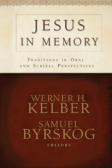 Jesus in Memory : Traditions in Oral and Scribal Perspectives