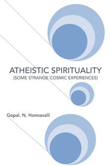 Atheistic Spirituality : (Some Strange Cosmic Experiences)