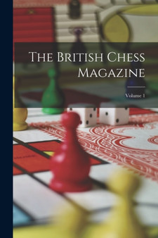 The British Chess Magazine; Volume 1 by Anonymous - Paperback