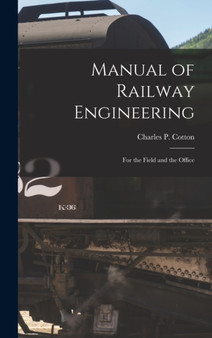 Manual of Railway Engineering : For the Field and the Office by Charles P Cotton - Hardback
