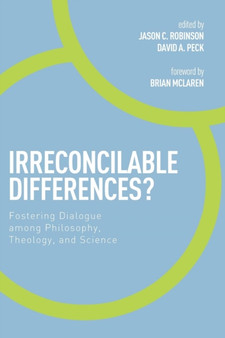Irreconcilable Differences? : Fostering Dialogue Among Philosophy, Theology, and Science