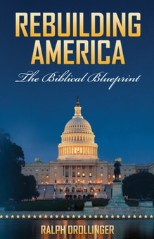 Rebuilding America : The Biblical Blueprint