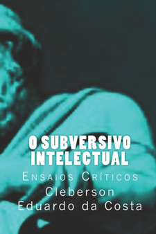 O Subversivo Intelectual : Ensaios Criticos