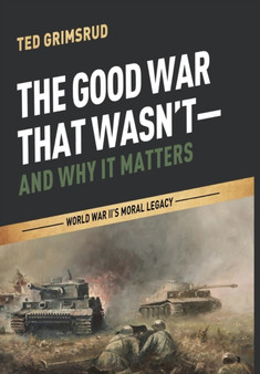 The Good War That Wasn't-and Why It Matters