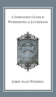 A Simplified Guide to Worshiping as Lutherans