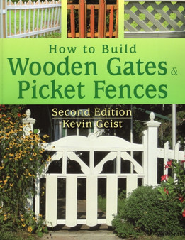 How to Build Wooden Gates and Picket Fences : Second Edition by Kevin Geist - Paperback