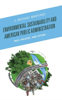 Environmental Sustainability and American Public Administration : Past, Present, and Future