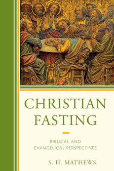 Christian Fasting : Biblical and Evangelical Perspectives