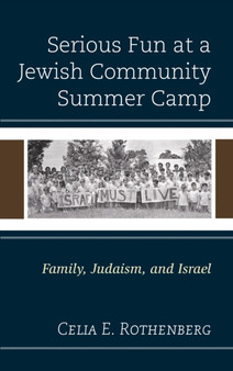 Serious Fun at a Jewish Community Summer Camp : Family, Judaism, and Israel