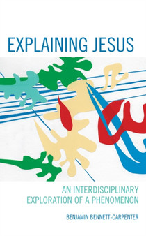 Explaining Jesus : An Interdisciplinary Exploration of a Phenomenon
