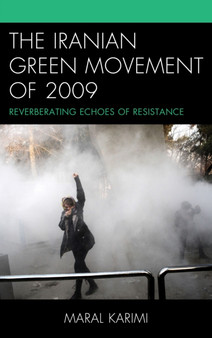 The Iranian Green Movement of 2009 : Reverberating Echoes of Resistance