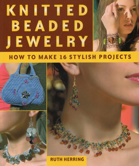 Knitted Beaded Jewelry : 16 Stylish Projects for Jewelry & Accessories by Ruth Herring - Paperback