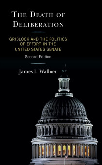 The Death of Deliberation : Gridlock and the Politics of Effort in the United States Senate