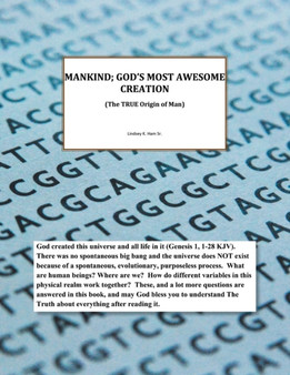 Mankind; God's Most Awesome Creation : (The True Origin of Man)