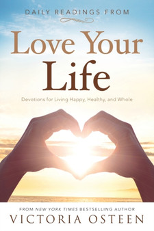 Daily Readings from Love Your Life : Devotions for Living Happy, Healthy, and Whole