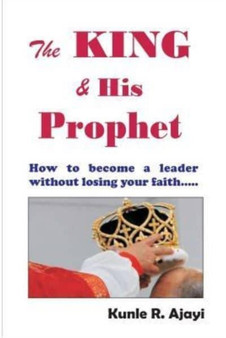 The King & His Prophet : Insights for politicians and anybody aspiring for greatness : 1