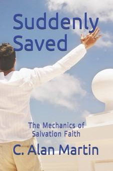 Suddenly Saved : The Mechanics of Salvation Faith