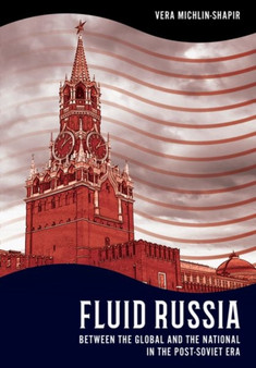 Fluid Russia : Between the Global and the National in the Post-Soviet Era