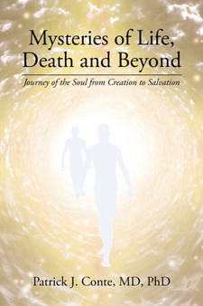 Mysteries of Life, Death and Beyond : Journey of the Soul from Creation to Salvation