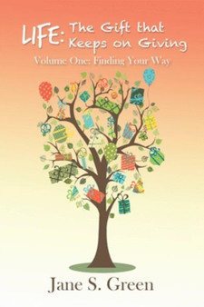Life : The Gift that Keeps on Giving: Volume One: Finding Your Way