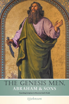 The Genesis Men Abraham & Sons : Searching Scripture to Discover God's Truth