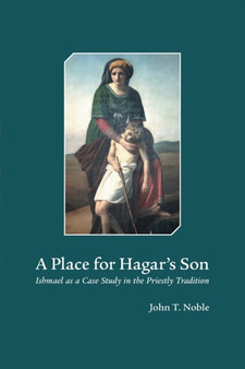 A Place for Hagar's Son : Ishmael as a Case Study in the Priestly Tradition