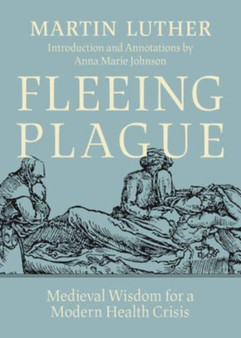 Fleeing Plague : Medieval Wisdom for a Modern Health Crisis
